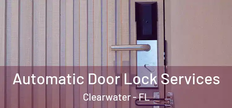  Automatic Door Lock Services Clearwater - FL