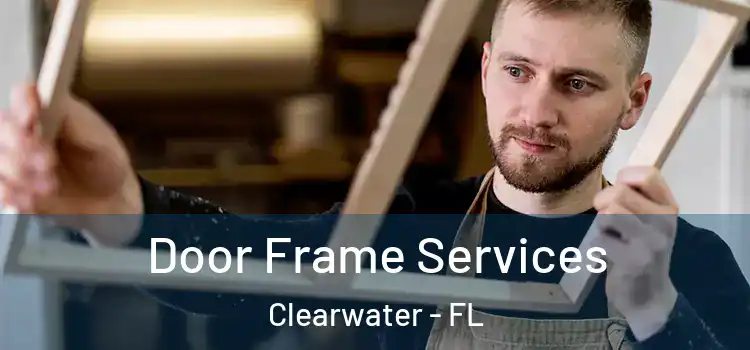  Door Frame Services Clearwater - FL