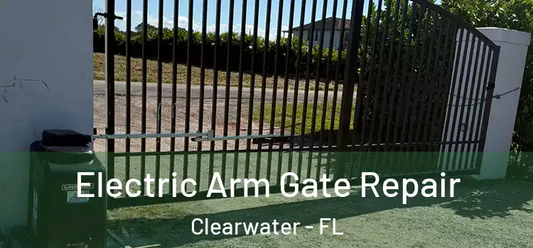 Electric Arm Gate Repair Clearwater - FL