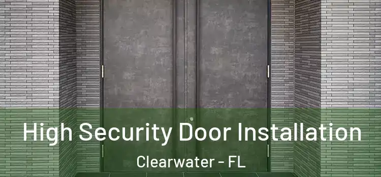  High Security Door Installation Clearwater - FL
