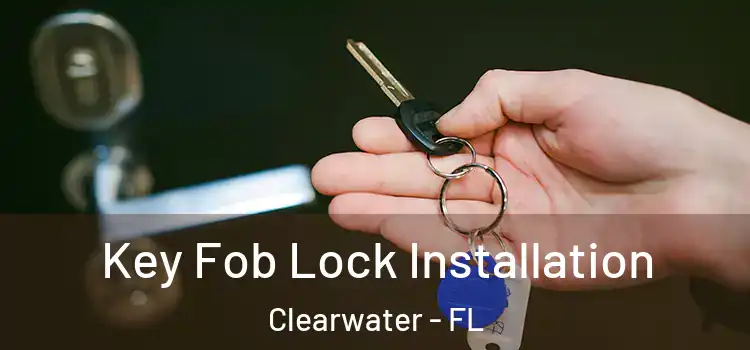  Key Fob Lock Installation Clearwater - FL