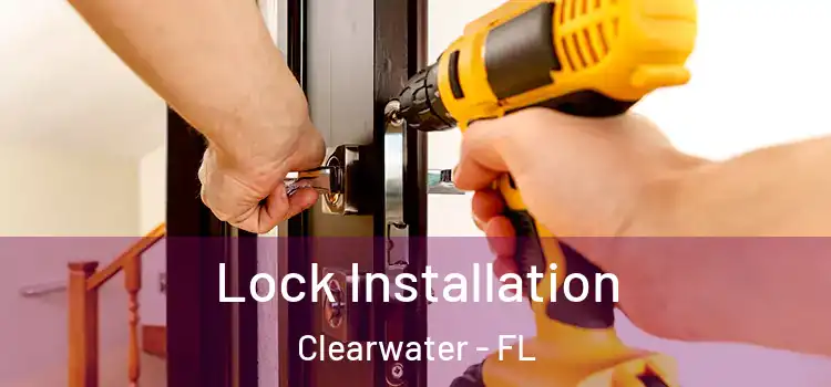  Lock Installation Clearwater - FL