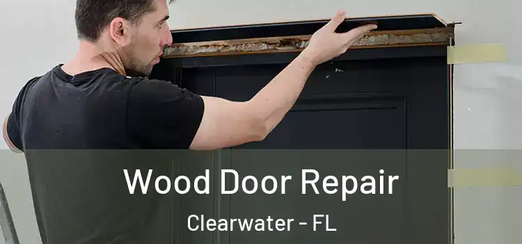  Wood Door Repair Clearwater - FL